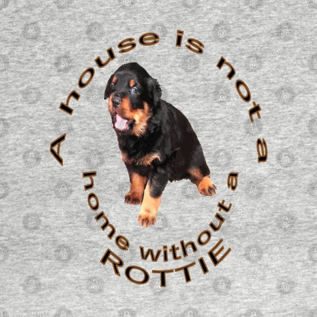 A House Is Not A Home Without A Rottie Baby Rottweiler by taiche